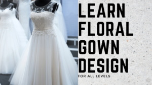 Learn Floral Gown Design